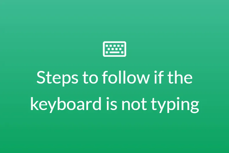 Steps to follow if the keyboard is not typing