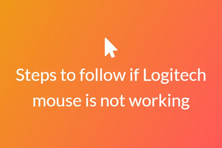 Steps To Follow If Logitech Mouse Is Not Working